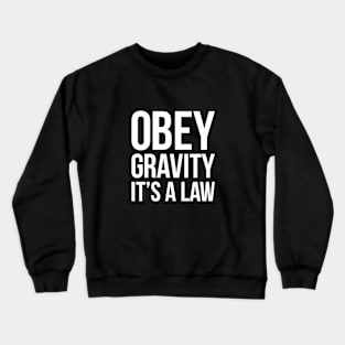 Funny Science Obey Gravity It's The Law T-shirt Crewneck Sweatshirt